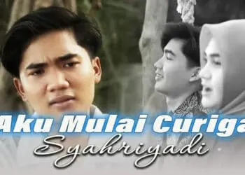 Lirik Lagu Aku Mulai Curiga - Syahriyadi